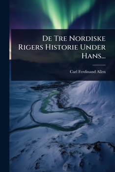 Paperback De Tre Nordiske Rigers Historie Under Hans... [Danish] Book