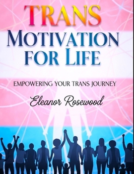 Paperback Trans Motivation for Life: Empowering Your Trans Journey Book
