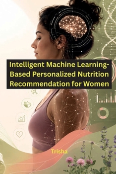 Paperback Intelligent Machine Learning-Based Personalized Nutrition Recommendation for Women Book