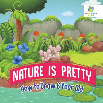 Paperback Nature is Pretty How to Draw 6 Year Old Book