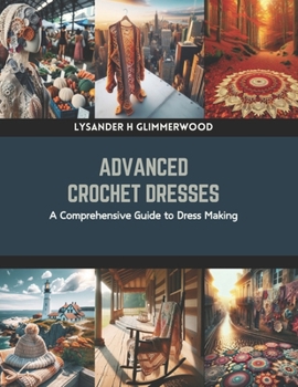 Paperback Advanced Crochet Dresses: A Comprehensive Guide to Dress Making Book