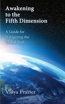 Paperback Awakening to the Fifth Dimension -- A Guide for Navigating the Global Shift Book