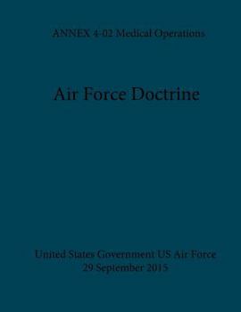 Paperback Air Force Doctrine ANNEX 4-02 Medical Operations 29 September 2015 Book