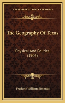 Hardcover The Geography Of Texas: Physical And Political (1905) Book