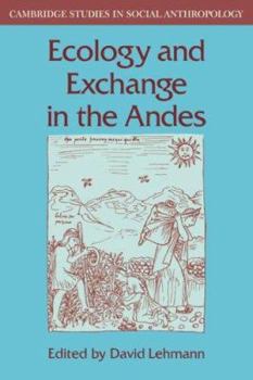 Ecology and Exchange in the Andes (Cambridge Studies in Social and Cultural Anthropology) - Book #41 of the Cambridge Studies in Social Anthropology