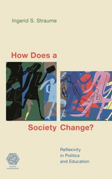 Hardcover How Does a Society Change?: Reflexivity in Politics and Education Book