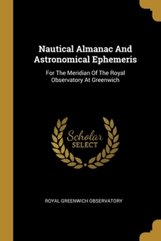 Paperback Nautical Almanac And Astronomical Ephemeris: For The Meridian Of The Royal Observatory At Greenwich Book