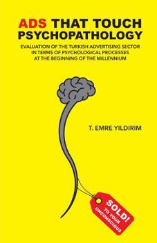 Paperback Ads That Touch Psychopathology: The Turkish advertising sector in terms of psychological processes at the beginning of the millennium Book