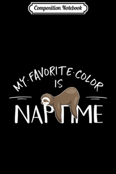 Composition Notebook: My Favorite Color Is Naptime Cute Sleepy Napping Sloth  Journal/Notebook Blank Lined Ruled 6x9 100 Pages