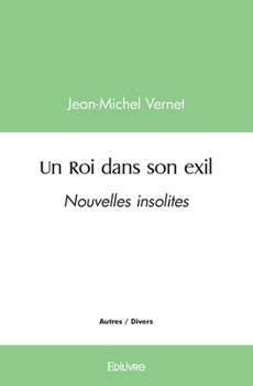 Paperback Un Roi dans son exil: Nouvelles insolites [French] Book