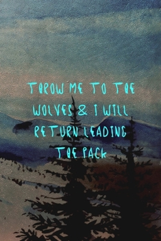 Throw Me To The Wolves & I Will Return Leading The Pack: Wolf Journal Composition Blank Lined Diary Notepad 120 Pages Paperback