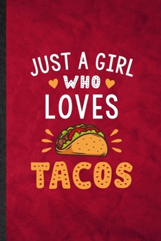 Paperback Just a Girl Who Loves Tacos: Funny Blank Lined Mexico Taco Keep Fit Notebook/ Journal, Graduation Appreciation Gratitude Thank You Souvenir Gag Gif Book