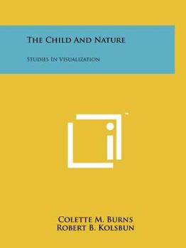 Paperback The Child And Nature: Studies In Visualization Book