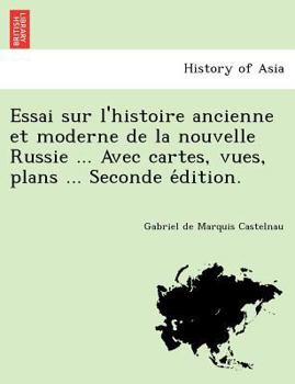 Paperback Essai Sur L'Histoire Ancienne Et Moderne de La Nouvelle Russie ... Avec Cartes, Vues, Plans ... Seconde E Dition. [French] Book