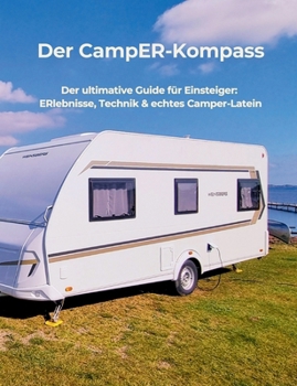Paperback Der CampER-Kompass: Der ultimative Guide für Einsteiger: ERlebnisse, Technik & echtes Camper-Latein [German] Book