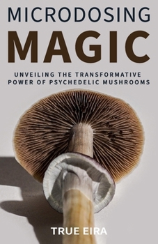 Paperback Microdosing Magic: Unveiling the Transformative Power of Psychedelic Mushrooms Book