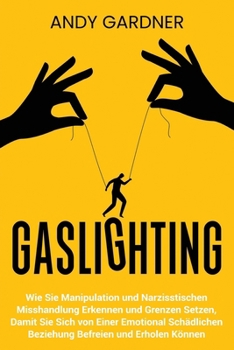 Gaslighting: How to Recognize Manipulation and Narcissistic Abuse and Set Boundaries So You Can Break Free and Recover from an Emotionally Abusive Relationship (Social Intelligence)