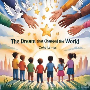 The Dream That Changed the World (Global Heroes for Young Hearts)