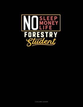Paperback No Sleep. No Money. No Life. Forestry Student: 3 Column Ledger Book
