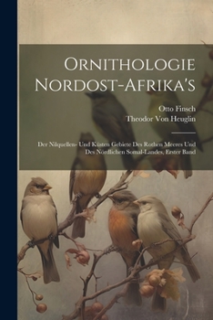 Paperback Ornithologie Nordost-Afrika's: Der Nilquellen- Und Küsten Gebiete Des Rothen Meeres Und Des Nördlichen Somal-Landes, Erster Band [German] Book