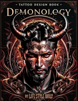 Tattoo Design Book - Demonology: A Comprehensive Exploration of Crafting Demonic Tattoos Inspired by Ancient Lore