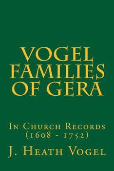 Paperback The Vogel Families of Gera: In Church Records (1608 - 1752) Book