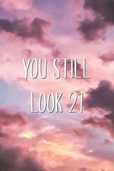 You Still Look 21: Funny Birthday Saying Quote Lined Journal 30th 40th Birthday Gift for Him or Her