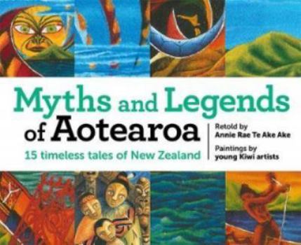 Hardcover Myths and Legends of Aotearoa: 15 timeless tales of New Zealand Book