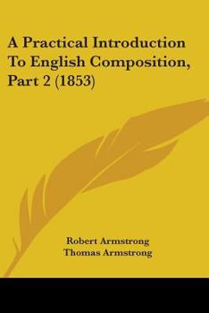 Paperback A Practical Introduction To English Composition, Part 2 (1853) Book