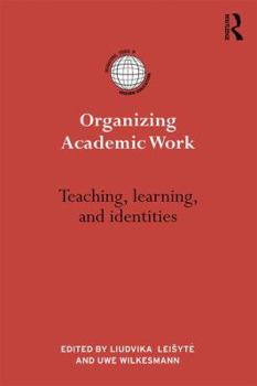 Hardcover Organizing Academic Work in Higher Education: Teaching, learning and identities Book