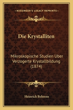 Paperback Die Krystalliten: Mikroskopische Studien Uber Verzogerte Krystallbildung (1874) [German] Book