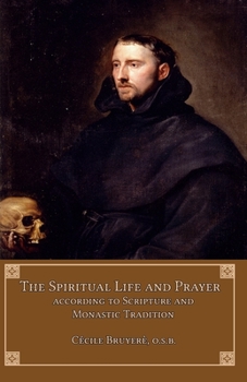 Paperback The Spiritual Life and Prayer: According to Scripture and Monastic Tradition Book