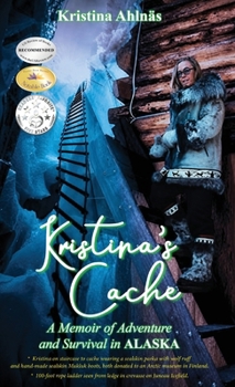Hardcover Kristina's Cache: A Memoir of Adventure and Survival in Alaska Book