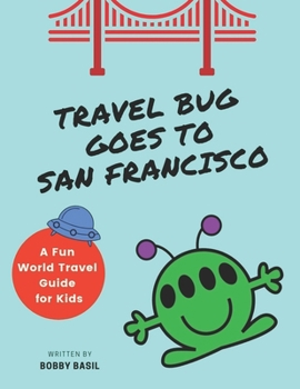 Paperback Travel Bug Goes to San Francisco: A Fun World Travel Guide for Kids Book