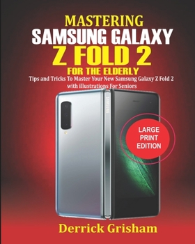 Paperback Mastering Samsung Galaxy Z FOLD 2 For the Elderly: Tips and Tricks to Master your New Samsung Galaxy Z Fold 2 with illustrations for Seniors Book
