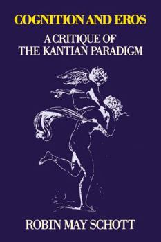 Paperback Cognition and Eros: A Critique of the Kantian Paradigm Book