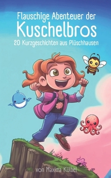 Flauschige Abenteuer der Kuschelbros: 20 Kurzgeschichten aus Plüschhausen