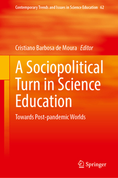 A Sociopolitical Turn in Science Education: Towards Post-pandemic Worlds (Contemporary Trends and Issues in Science Education, 62)
