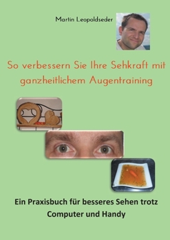 So verbessern Sie Ihre Sehkraft mit ganzheitlichem Augentraining (German Edition)