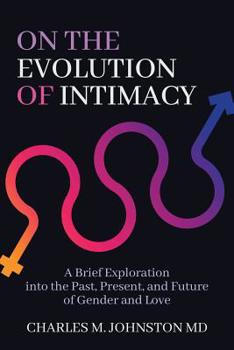Paperback On the Evolution of Intimacy: A Brief Exploration into the Past, Present, and Future of Gender and Love Book