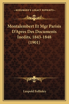 Paperback Montalembert Et Mgr Parisis D'Apres Des Documents Inedits, 1843-1848 (1901) [French] Book
