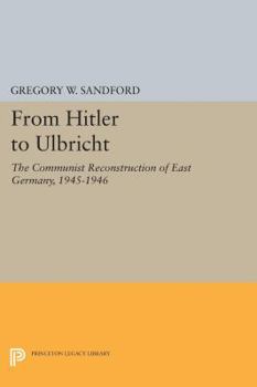 Paperback From Hitler to Ulbricht: The Communist Reconstruction of East Germany, 1945-1946 Book