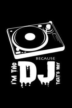 I'm the DJ Because That's Why : 6x9 DJ - Grid - Squared Paper - Notebook - Notes