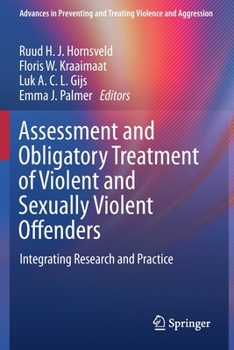 Assessment and Obligatory Treatment of Violent and Sexually Violent Offenders : Integrating Research and Practice