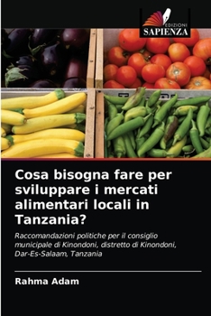 Paperback Cosa bisogna fare per sviluppare i mercati alimentari locali in Tanzania? [Italian] Book