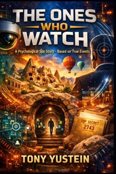 The Ones Who Watch: A Psychological Spy Story Based on True Events