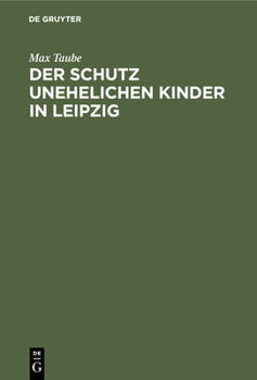 Hardcover Der Schutz Unehelichen Kinder in Leipzig: Eine Einrichtung Zur Fürsorge Ohne Findelhäuser [German] Book