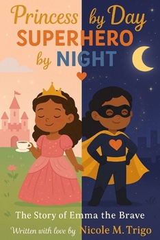 Princess by Day, Superhero by Night: The Story of Emma the Brave