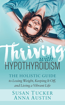 Paperback Thriving with Hypothyroidism: The Holistic Guide to Losing Weight, Keeping It Off, and Living a Vibrant Life Book