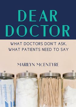 Paperback Dear Doctor: What Doctors Don't Ask, What Patients Need to Say Book